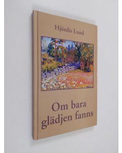 Kirjailijan Hjördis Lund käytetty kirja Om bara glädjen fanns : berättelser (tekijän omiste)