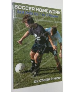 Kirjailijan Charlie Inverso käytetty kirja Soccer Homework : skill drills for 1 to 3 players (UUDENVEROINEN)