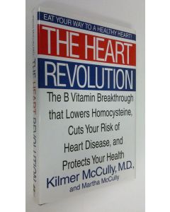 Kirjailijan Kilmer S. McCully käytetty kirja The Heart Revolution : the B vitamin breakthrough that lowers homocysteine, cuts your risk of heart disease, and protects your health