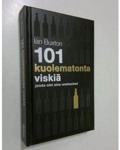 Kirjailijan Ian Buxton käytetty kirja 101 kuolematonta viskiä joista olet aina unelmoinut