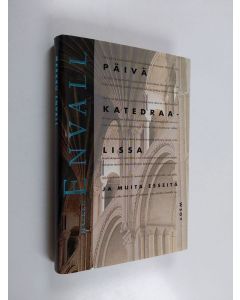 Kirjailijan Markku Envall käytetty kirja Päivä katedraalissa ja muita esseitä