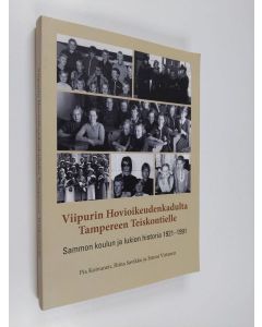 Kirjailijan Pia Koivunen käytetty kirja Viipurin Hovioikeudenkadulta Tampereen Teiskontielle : Sammon koulun ja lukion historia 1921-1991