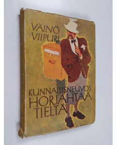 Kirjailijan Väinö Viipuri käytetty kirja Kunnallisneuvos horjahtaa tieltä : ajanvieteromaani