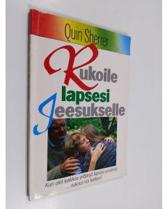 Kirjailijan Quin Sherrer käytetty kirja Rukoile lapsesi Jeesukselle