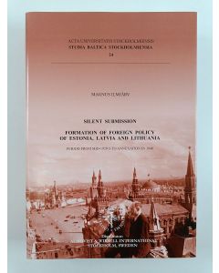 Kirjailijan Magnus Ilmjärv käytetty kirja Silent Submission - Formation of Foreign Policy of Estonia, Latvia and Lithuania : Period from Mid-1920s to Annexation in 1940