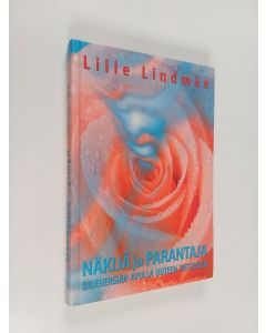 Kirjailijan Lille Lindmäe käytetty kirja Näkijä ja parantaja : Bioenergian avulla uuteen tieteeseen