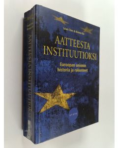 Kirjailijan Louis Clerc & Kimmo Elo käytetty kirja Aatteesta instituutioksi : Euroopan unionin historia ja rakenteet