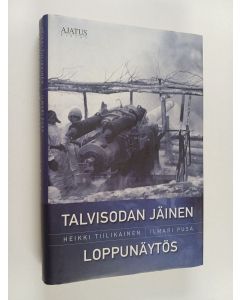 Kirjailijan Heikki Tiilikainen käytetty kirja Talvisodan jäinen loppunäytös