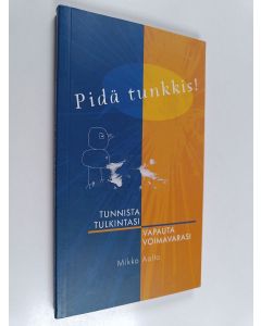 Kirjailijan Mikko Aalto käytetty kirja Pidä tunkkis! : Tunnista tulkintasi, vapauta voimavarasi