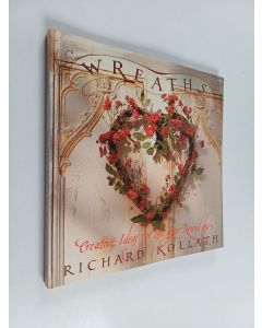 Kirjailijan Richard Kollath & Richard Kolbath käytetty kirja Wreaths - Techniques and Materials, Step-by-step Projects, Creative Ideas for the Year Round