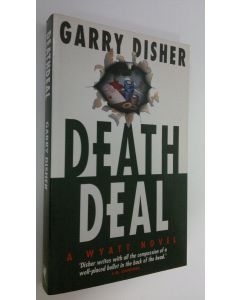 Kirjailijan Garry Disher käytetty kirja Deathdeal : a Wyatt novel