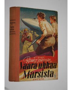 Kirjailijan Rauno Toivonen käytetty kirja Vaara uhkaa Marsista : poikien seikkailuja vuonna 1992