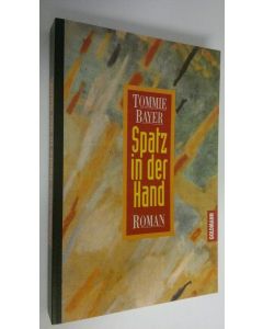 Kirjailijan Thommie Bayer käytetty kirja Spatz in der Hand : Roman (ERINOMAINEN)