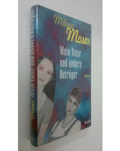 Kirjailijan Milena Moser käytetty kirja Mein Vater und andere Betruger (UUSI)
