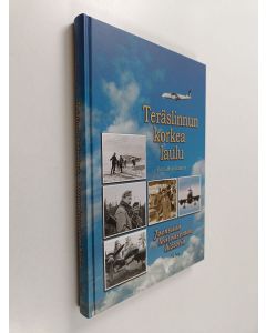 Kirjailijan Unto Martikainen käytetty kirja Teräslinnun korkea laulu : Joensuun lentoaseman historia