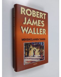 Kirjailijan Robert James Waller käytetty kirja Meksikolainen tanssi (ERINOMAINEN)