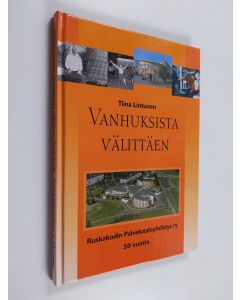 Kirjailijan Tiina Lintunen käytetty kirja Vanhuksista välittäen : Ruskakodin palvelutaloyhdistys 50 vuotta