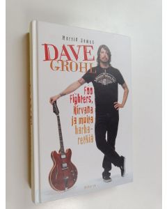 Kirjailijan Martin James käytetty kirja Dave Grohl : Foo Fighters, Nirvana ja muita harharetkiä