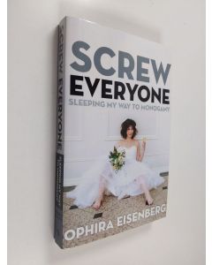 Kirjailijan Ophira Eisenberg käytetty kirja Screw Everyone - Sleeping My Way to Monogamy
