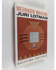 Kirjailijan Juri Lotman käytetty kirja Merkkien maailma : kirjoitelmia semiotiikasta