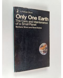 Kirjailijan Barbara Ward käytetty kirja Only one earth : the care and maintenance of a small planet