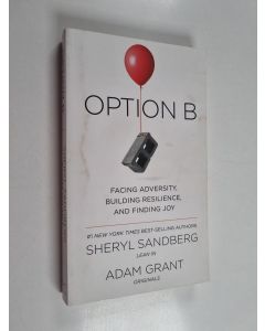 Kirjailijan Sheryl Sandberg & Adam M. Grant käytetty kirja Option B : Facing Adversity, Building Resilience, and Finding Joy
