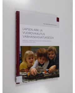 käytetty kirja Lapsen arki ja vuorovaikutus varhaiskasvatuksessa : katsaus varhaiskasvatuksen väitöskirjoihin vuosina 2006-2010