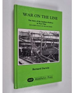 Kirjailijan Bernard Darwin käytetty kirja War on the Line - The Story of the Southern Railway in War-time