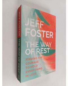 Kirjailijan Jeff Foster käytetty kirja The Way of Rest - Finding the Courage to Hold Everything in Love
