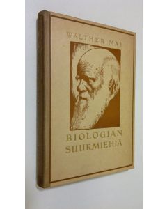 Kirjailijan Walther May käytetty kirja Biologian suurmiehiä : piirteitä biologian historiasta