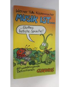 Kirjailijan Werner Tiki Kustenmacher käytetty teos Musik ist ... : 60 wohlklingende Definitionen