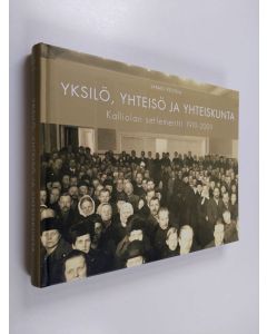 Kirjailijan Jarmo Peltola käytetty kirja Yksilö, yhteisö ja yhteiskunta : Kalliolan setlementti 1919-2009 (ERINOMAINEN)