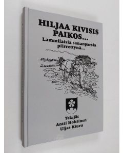 Kirjailijan Antti Holttinen käytetty kirja Hiljaa kivisis paikos... : lammilaisia sananparsia piirrettynä