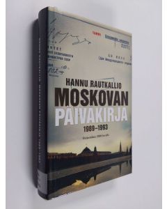 Kirjailijan Hannu Rautkallio käytetty kirja Moskovan päiväkirja 1989-1993 : heijastuksia 2000-luvulle