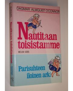 Kirjailijan Dagmar O'Connor käytetty kirja Nautitaan toisistamme : parisuhteen iloinen arki (ERINOMAINEN)