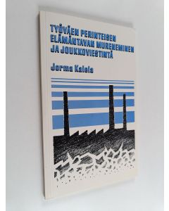 Kirjailijan Jorma Kalela käytetty kirja Työväen perinteisen elämäntavan mureneminen ja joukkoviestintä