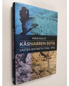 Kirjailijan Mika Kulju käytetty kirja Käsivarren sota : lasten ristiretki 1944-1945