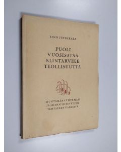 Kirjailijan Eino Jutikkala käytetty kirja Puoli vuosisataa elintarviketeollisuutta