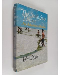 Kirjailijan John Dyson käytetty kirja The South Seas dream : an adventure in paradise