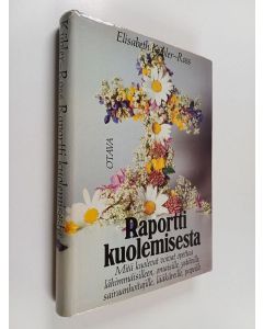 Kirjailijan Elisabeth Kubler-Ross käytetty kirja Raportti kuolemisesta : mitä kuolevat voivat opettaa lääkäreille, hoitajille, papeille ja omaisilleen
