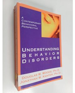 Kirjailijan Douglas W. Woods käytetty kirja Understanding behavior disorders : a contemporary behavioral perspective
