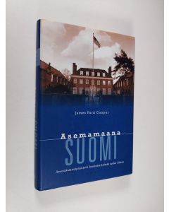 Kirjailijan James Ford Cooper käytetty kirja Asemamaana Suomi : amerikkalaisdiplomaatti Suomessa kylmän sodan aikana (ERINOMAINEN)