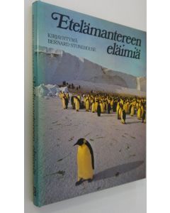 Kirjailijan Bernard Stonehouse käytetty kirja Etelämantereen eläimiä : Antarktiksen ekologiaa