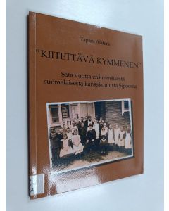 Kirjailijan Tapani Alaterä käytetty kirja "Kiitettävä kymmenen" : sata vuotta ensimmäisestä suomalaisesta kansakoulusta Sipoosta