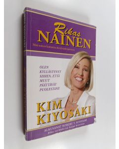 Kirjailijan Kim Kiyosaki käytetty kirja Rikas nainen : mitä naisen kannattaa tietää sijoittamisesta : olen kyllästynyt siihen, että muut päättävät puolestani!