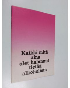 käytetty teos Kaikki mitä aina olet halunnut tietää alkoholista