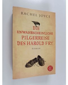 Kirjailijan Rachel Joyce käytetty kirja Die unwahrscheinliche Pilgerreise des Harold Fry
