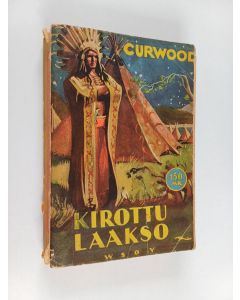 Kirjailijan James Oliver Curwood käytetty kirja Kirottu laakso : romaani