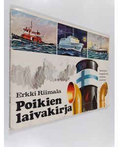 Kirjailijan Erkki Riimala käytetty teos Poikien laivakirja : Suomalaisia kauppalaivoja erilaisissa tehtävissä