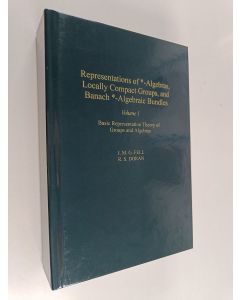 Kirjailijan James Michael Gardner Fell käytetty kirja Representations of *-algebras, locally compact groups and Banach *-algebraic bundles, 1 - Basic representation theory of groups and algebras